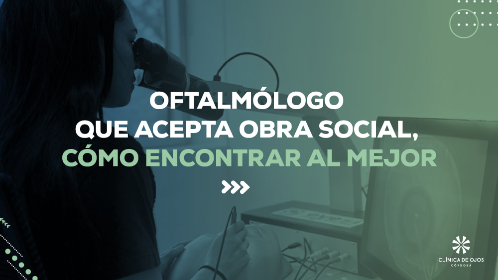 Oftalmólogo que acepta obra social, cómo encontrar al mejor
